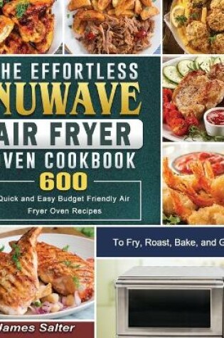 Cover of The Effortless NuWave Air Fryer Oven Cookbook
