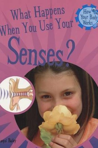 Cover of What Happens When You Use Your Senses?