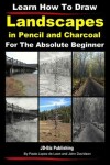 Book cover for Learn How to Draw Landscapes In Pencil and Charcoal For The Absolute Beginner