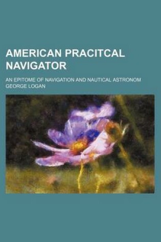 Cover of American Pracitcal Navigator; An Epitome of Navigation and Nautical Astronom