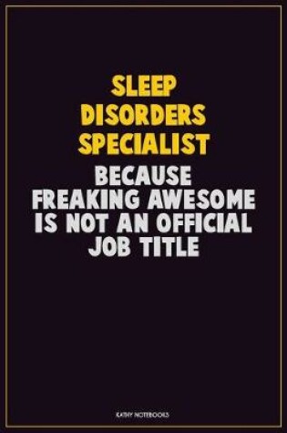 Cover of Sleep disorders specialist, Because Freaking Awesome Is Not An Official Job Title