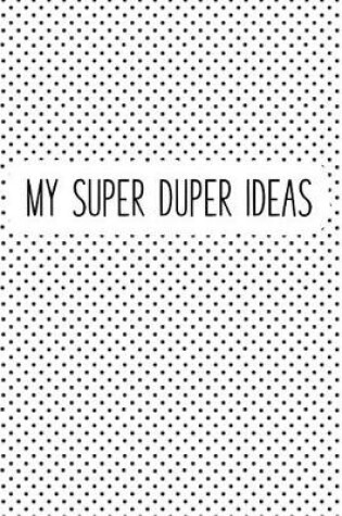 Cover of My Super Duper Ideas