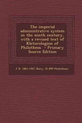 Cover of The Imperial Administrative System in the Ninth Century, with a Revised Text of Kletorologion of Philotheos - Primary Source Edition