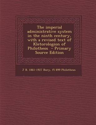 Book cover for The Imperial Administrative System in the Ninth Century, with a Revised Text of Kletorologion of Philotheos - Primary Source Edition