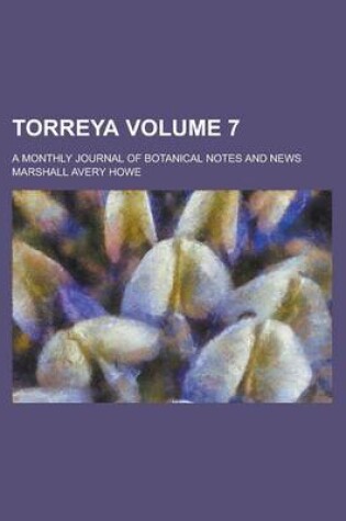 Cover of Torreya; A Monthly Journal of Botanical Notes and News Volume 7