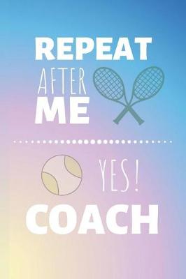 Cover of Repeat After Me Yes! Coach