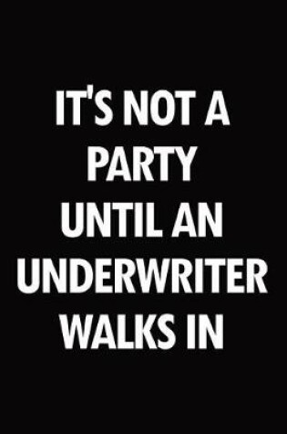 Cover of It's Not a Party Until an Underwriter Walks in