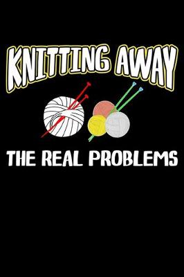 Book cover for Knitting Away the Real problems