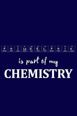 Book cover for Philadelphia Is Part of My Chemistry