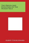 Book cover for The Origin And Evolution Of The Human Race