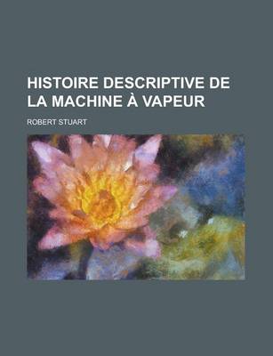 Book cover for Histoire Descriptive de La Machine a Vapeur