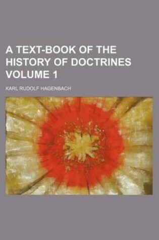 Cover of A Text-Book of the History of Doctrines Volume 1