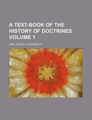 Book cover for A Text-Book of the History of Doctrines Volume 1