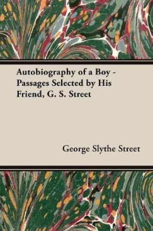 Cover of Autobiography of a Boy - Passages Selected by His Friend, G. S. Street