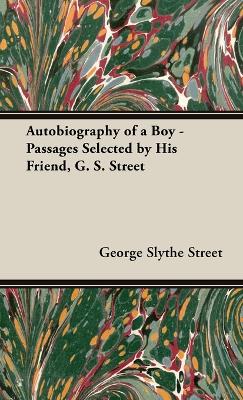 Book cover for Autobiography of a Boy - Passages Selected by His Friend, G. S. Street