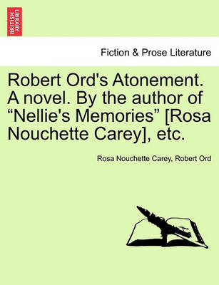 Book cover for Robert Ord's Atonement. a Novel. by the Author of "Nellie's Memories" [Rosa Nouchette Carey], Etc.