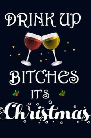 Cover of Drink Up Bitches It's Christmas