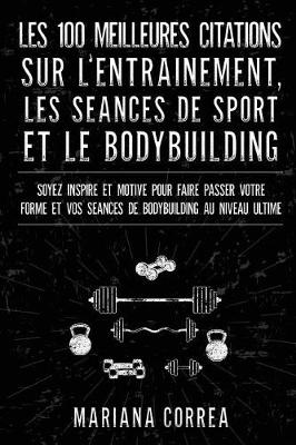 Cover of LES 100 MEILLEURES CITATIONS SUR L ENTRAINEMENT, LES SEANCES DE SPORT Et LE BODYBUILDING