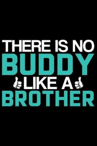 Cover of There Is No Buddy Like A Brother