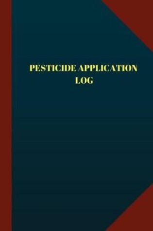 Cover of Pesticide Application Log (Logbook, Journal - 124 pages 6x9 inches)