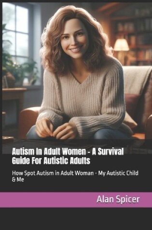 Cover of Autism In Adult Women - A Survival Guide For Autistic Adults