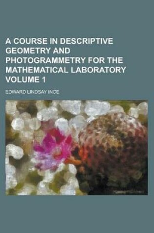 Cover of A Course in Descriptive Geometry and Photogrammetry for the Mathematical Laboratory Volume 1