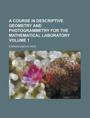 Book cover for A Course in Descriptive Geometry and Photogrammetry for the Mathematical Laboratory Volume 1