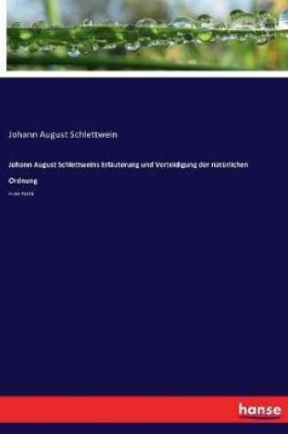 Cover of Johann August Schlettweins Erläuterung und Verteidigung der natürlichen Ordnung