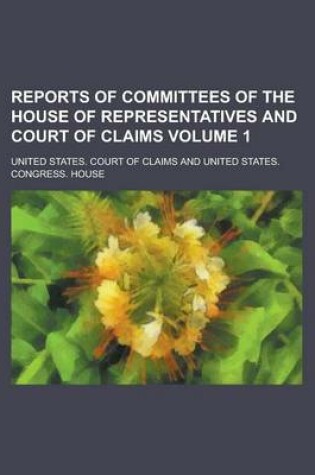 Cover of Reports of Committees of the House of Representatives and Court of Claims Volume 1