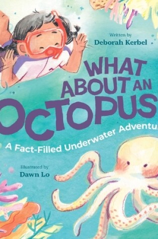 Cover of What About an Octopus?: A Fact-Filled Underwater Adventure