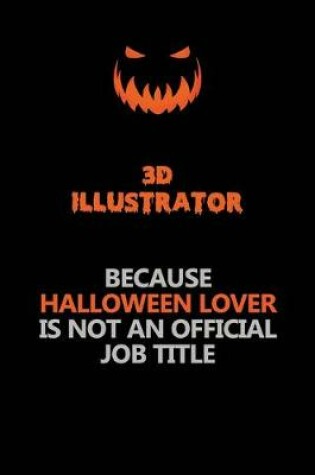 Cover of 3D illustrator Because Halloween Lover Is Not An Official Job Title