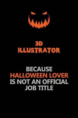 Book cover for 3D illustrator Because Halloween Lover Is Not An Official Job Title