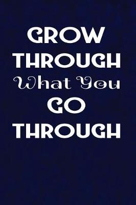 Cover of Grow through what you go through