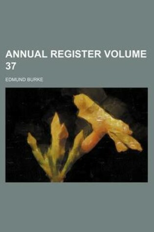 Cover of Annual Register Volume 37