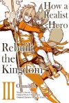 Book cover for How a Realist Hero Rebuilt the Kingdom (Manga): Omnibus 3