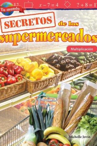 Cover of Tu mundo: Secretos de los supermercados: Multiplicaci n (Your World: Shopping Secrets: Multiplication)