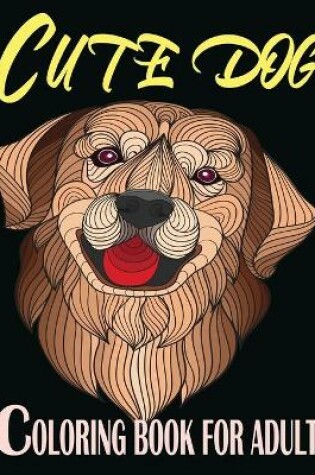 Cover of Cute Dog Coloring Book For Adult