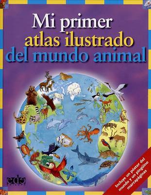 Book cover for Mi Primer Atlas Ilustrado del Mundo Animal