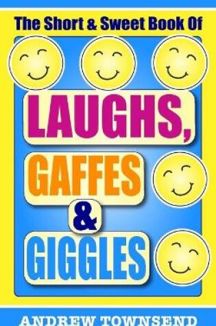 Cover of The Short & Sweet Book Of Laughs, Gaffes & Giggles