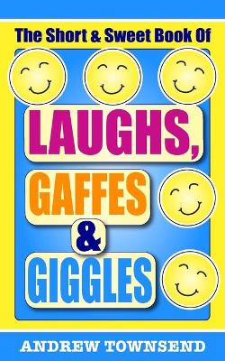 Book cover for The Short & Sweet Book Of Laughs, Gaffes & Giggles