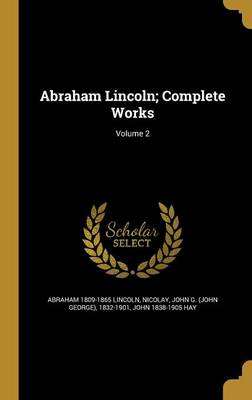 Book cover for Abraham Lincoln; Complete Works; Volume 2