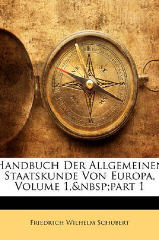 Cover of Handbuch Der Allgemeinen Staatskunde Von Europa