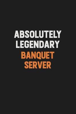 Book cover for Absolutely Legendary Banquet Server