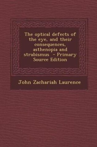 Cover of The Optical Defects of the Eye, and Their Consequences, Asthenopia and Strabismus - Primary Source Edition