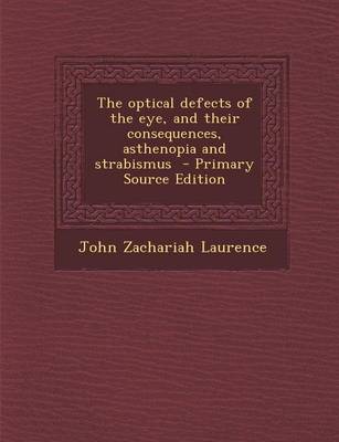 Book cover for The Optical Defects of the Eye, and Their Consequences, Asthenopia and Strabismus - Primary Source Edition