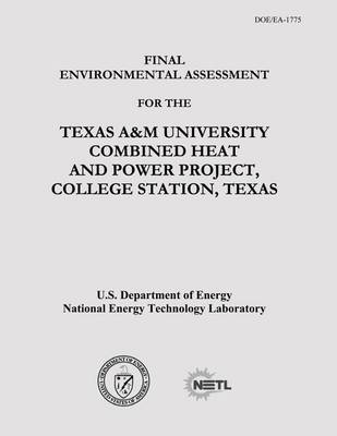 Book cover for Final Environmental Assessment for the Texas A&M University Combined Heat and Power Project, College Station, Texas (DOE/EA-1775)