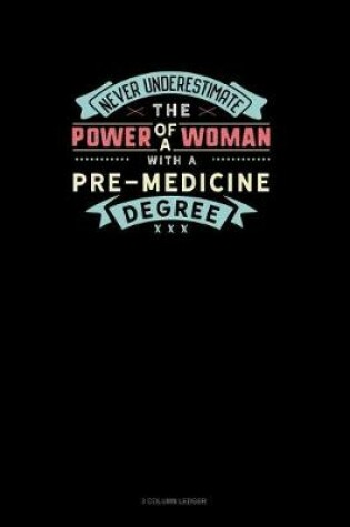 Cover of Never Underestimate The Power Of A Woman With A Pre-Medicine Degree