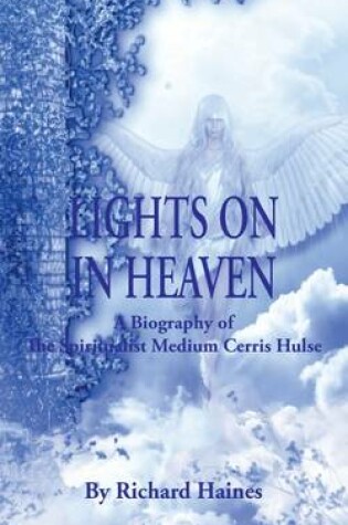 Cover of Lights on in Heaven: A Biography of the Spiritualist Medium Cerris Hulse