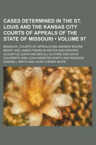 Cover of Cases Determined in the St. Louis and the Kansas City Courts of Appeals of the State of Missouri (Volume 97)