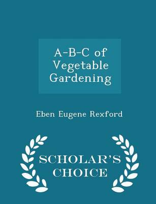 Book cover for A-B-C of Vegetable Gardening - Scholar's Choice Edition